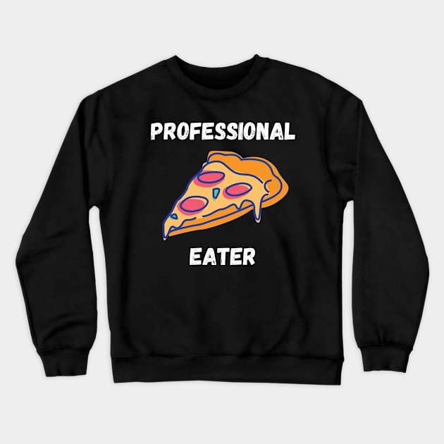 Professional Pizza Eater Funny Pizza Lover Gift Crewneck Sweatshirt by nathalieaynie